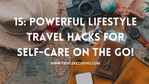 15 : Powerful Lifestyle Travel Hacks for Self-Care on the Go by Trip leke dekho